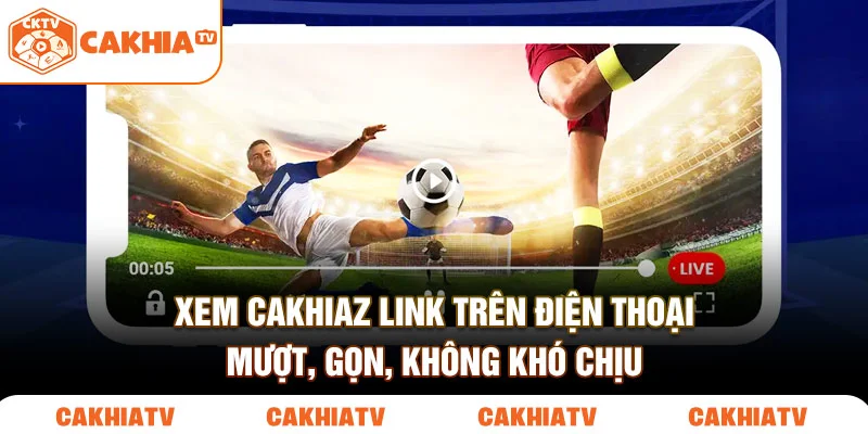Xem cakhiaz link trên điện thoại mượt, gọn, không khó chịu.